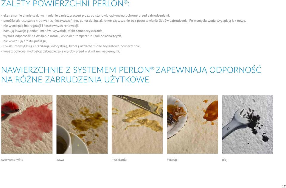 Po wymyciu wodą wyglądają jak nowe, - nie wymagają impregnacji i kosztownych renowacji, - hamują inwazję glonów i mchów, wywołują efekt samooczyszczania, - wysoka odporność na działanie mrozu,