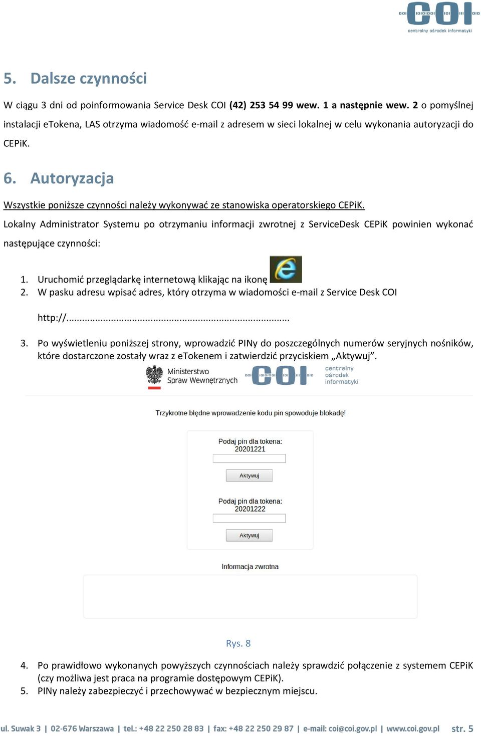Autoryzacja Wszystkie poniższe czynności należy wykonywać ze stanowiska operatorskiego CEPiK.