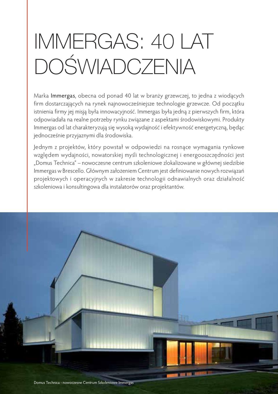 Produkty Immergas od lat charakteryzują się wysoką wydajność i efektywność energetyczną, będąc jednocześnie przyjaznymi dla środowiska.