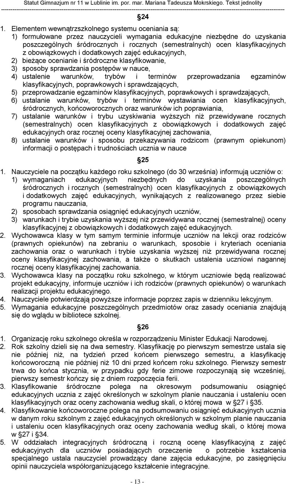 przeprowadzania egzaminów klasyfikacyjnych, poprawkowych i sprawdzających, 5) przeprowadzanie egzaminów klasyfikacyjnych, poprawkowych i sprawdzających, 6) ustalanie warunków, trybów i terminów