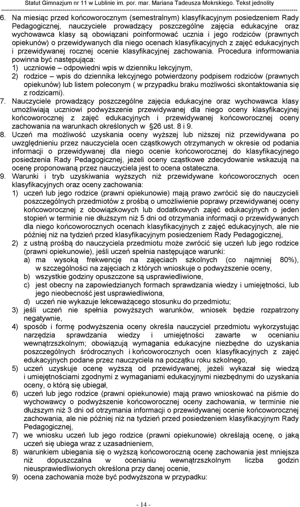 Procedura informowania powinna być następująca: 1) uczniowie odpowiedni wpis w dzienniku lekcyjnym, 2) rodzice wpis do dziennika lekcyjnego potwierdzony podpisem rodziców (prawnych opiekunów) lub