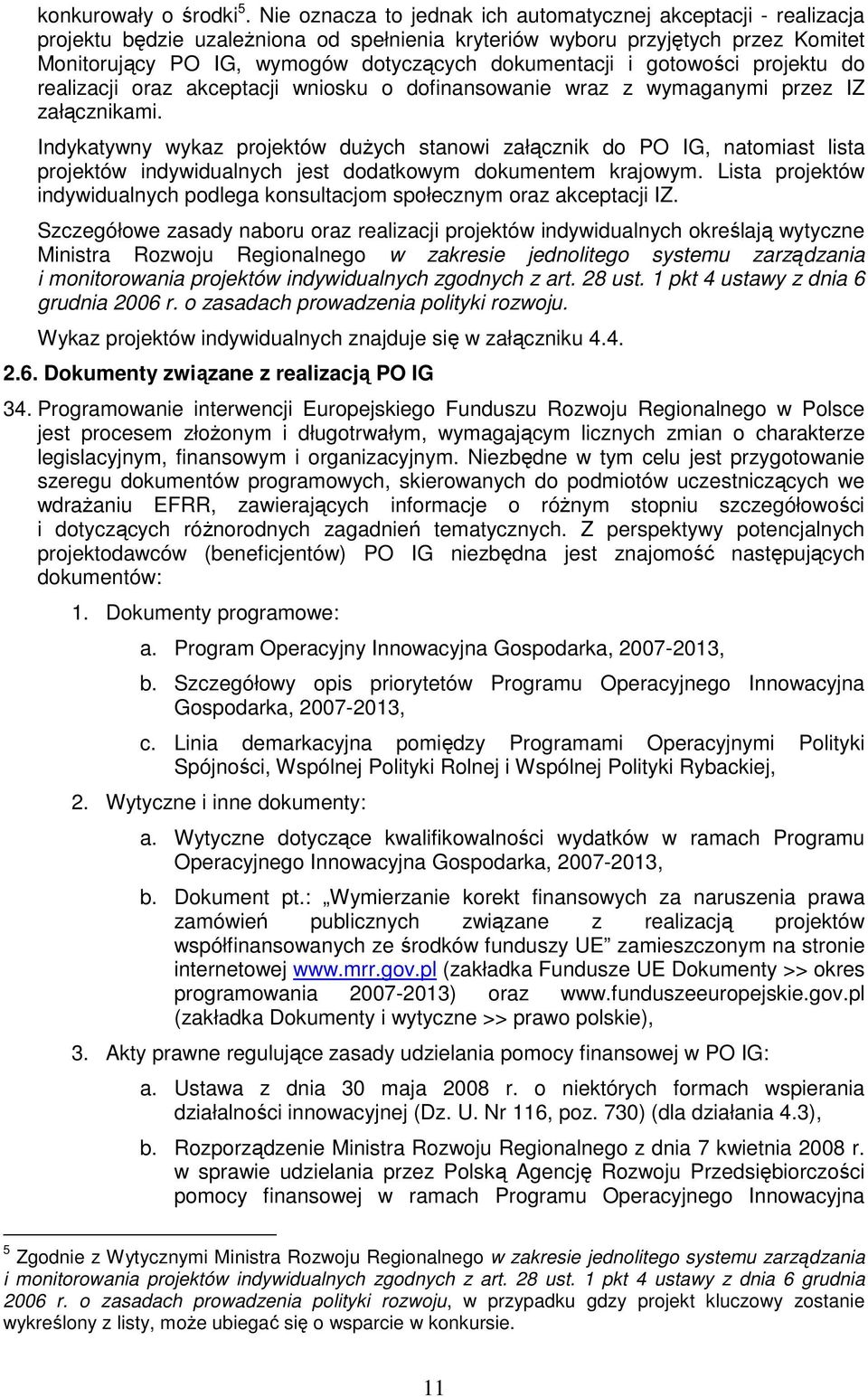dokumentacji i gotowości projektu do realizacji oraz akceptacji wniosku o dofinansowanie wraz z wymaganymi przez IZ załącznikami.