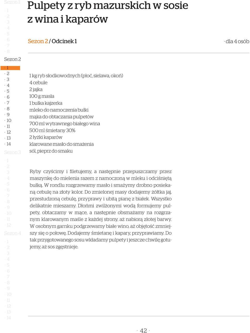 czyścimy i filetujemy, a następnie przepuszczamy przez maszynkę do mielenia razem z namoczoną w mleku i odciśniętą bułką. W rondlu rozgrzewamy masło i smażymy drobno posiekaną cebulę na złoty kolor.