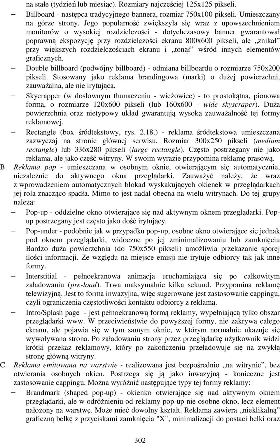 znikał przy większych rozdzielczościach ekranu i tonął wśród innych elementów graficznych. Double billboard (podwójny billboard) - odmiana billboardu o rozmiarze 750x200 pikseli.