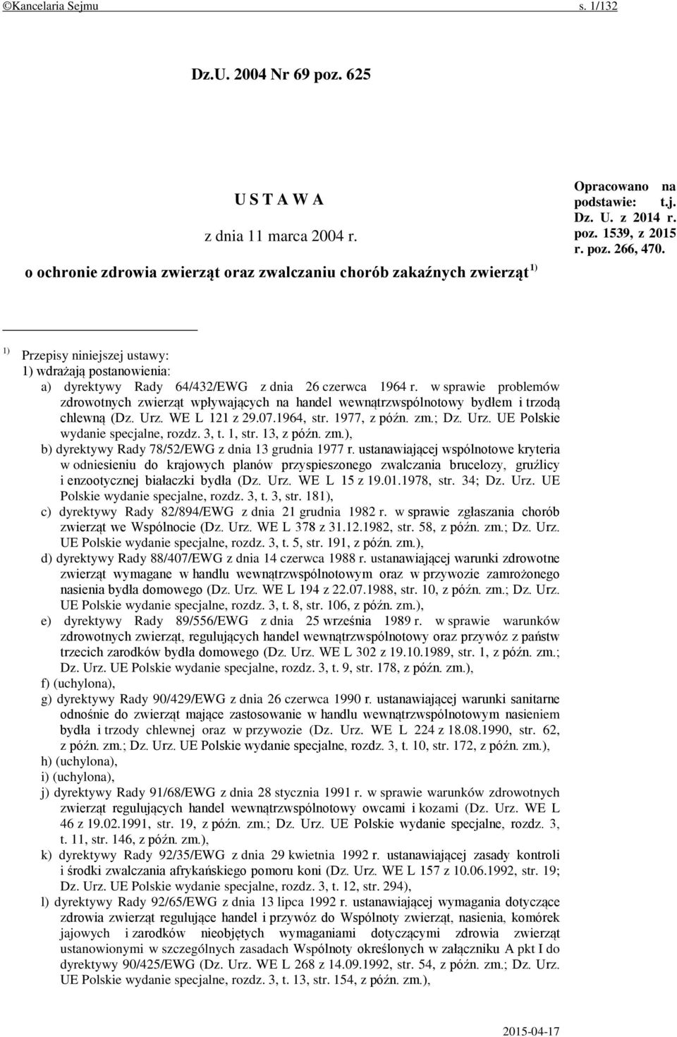 w sprawie problemów zdrowotnych zwierząt wpływających na handel wewnątrzwspólnotowy bydłem i trzodą chlewną (Dz. Urz. WE L 121 z 29.07.1964, str. 1977, z późn. zm.; Dz. Urz. UE Polskie wydanie specjalne, rozdz.