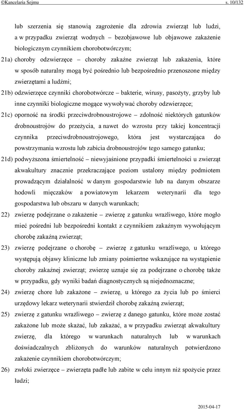 odzwierzęce choroby zakaźne zwierząt lub zakażenia, które w sposób naturalny mogą być pośrednio lub bezpośrednio przenoszone między zwierzętami a ludźmi; 21b) odzwierzęce czynniki chorobotwórcze