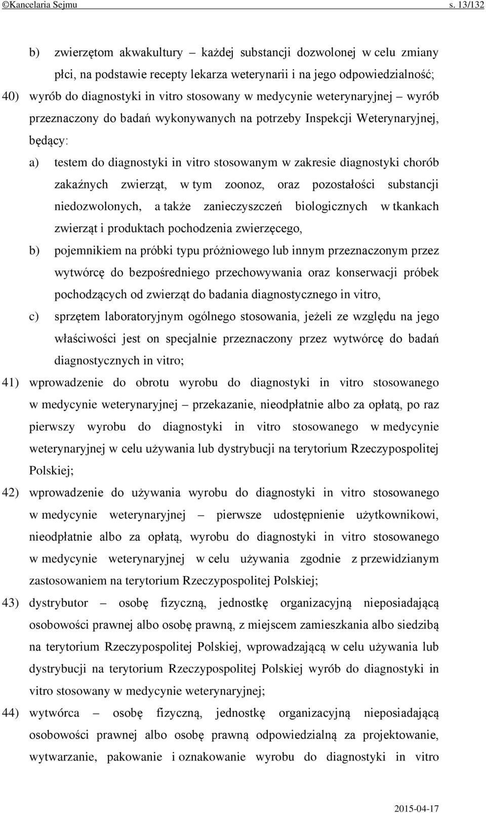 medycynie weterynaryjnej wyrób przeznaczony do badań wykonywanych na potrzeby Inspekcji Weterynaryjnej, będący: a) testem do diagnostyki in vitro stosowanym w zakresie diagnostyki chorób zakaźnych