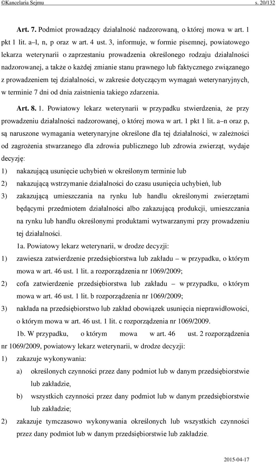 związanego z prowadzeniem tej działalności, w zakresie dotyczącym wymagań weterynaryjnych, w terminie 7 dni od dnia zaistnienia takiego zdarzenia. Art. 8. 1.