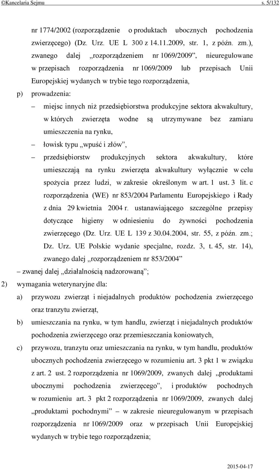 innych niż przedsiębiorstwa produkcyjne sektora akwakultury, w których zwierzęta wodne są utrzymywane bez zamiaru umieszczenia na rynku, łowisk typu wpuść i złów, przedsiębiorstw produkcyjnych