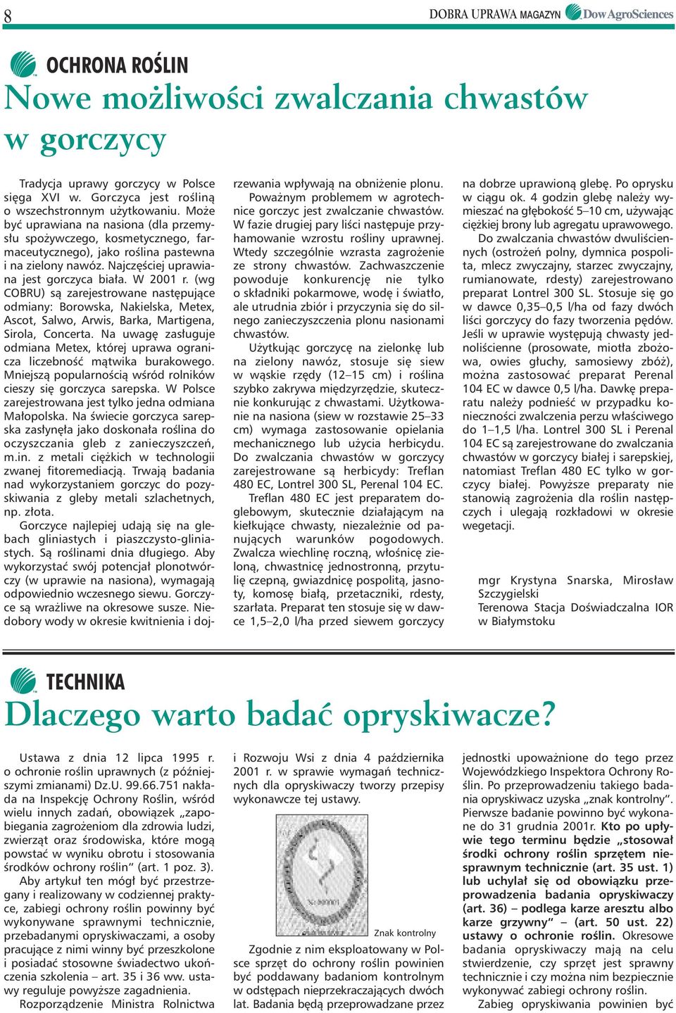 (wg COBRU) sà zarejestrowane nast pujàce odmiany: Borowska, Nakielska, Metex, Ascot, Salwo, Arwis, Barka, Martigena, Sirola, Concerta.