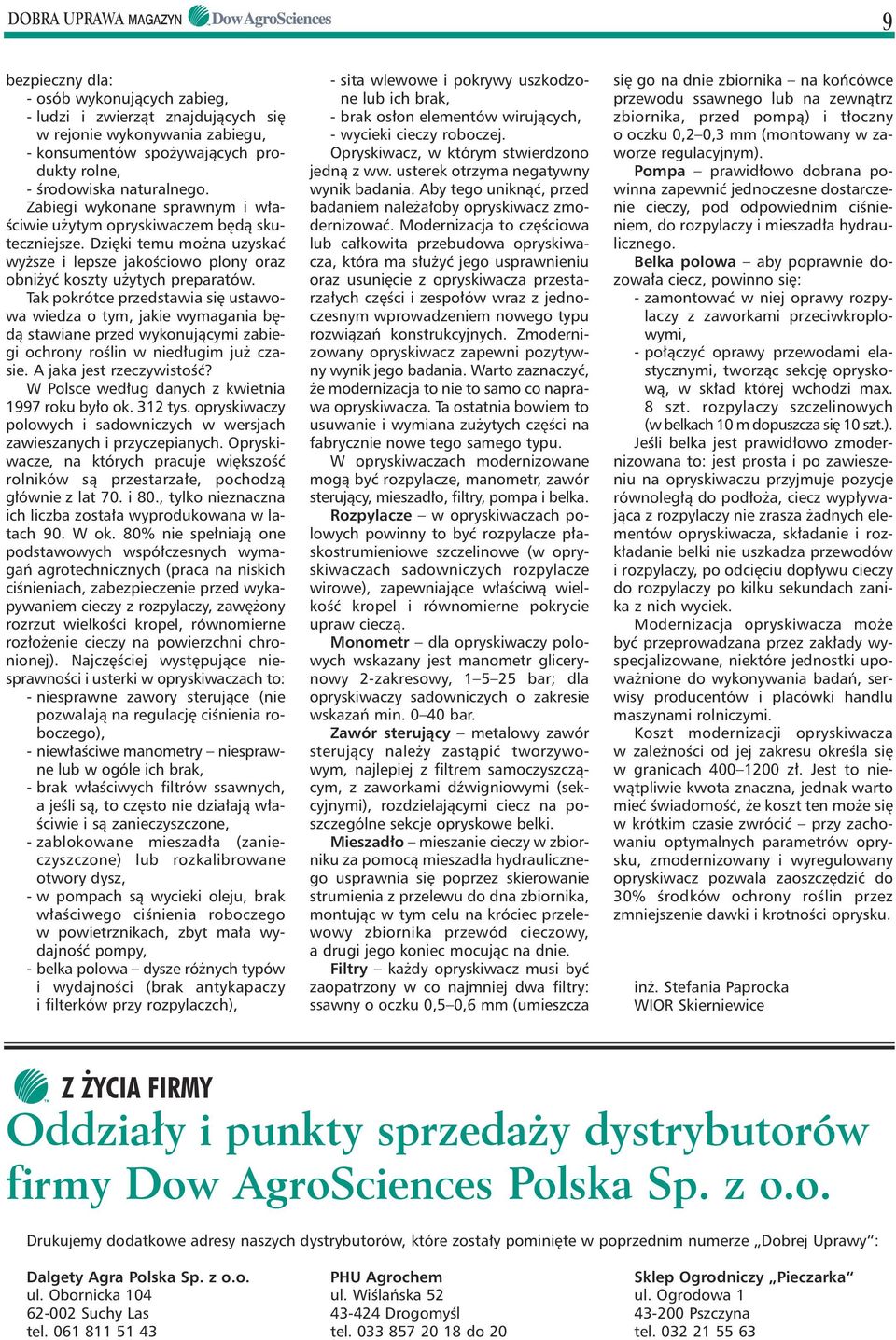 Tak pokrótce przedstawia si ustawowa wiedza o tym, jakie wymagania b dà stawiane przed wykonujàcymi zabiegi ochrony roêlin w nied ugim ju czasie. A jaka jest rzeczywistoêç?