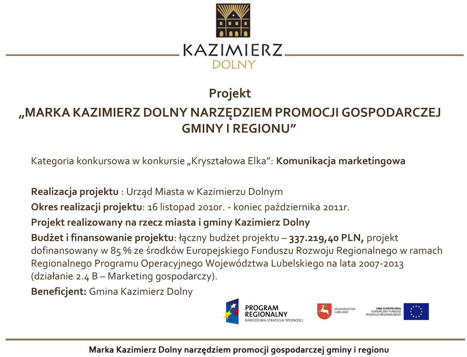 Projekt realizowany na rzecz miasta i gminy Kazimierz Dolny Budżet i finansowanie projektu: łączny budżet projektu 337.