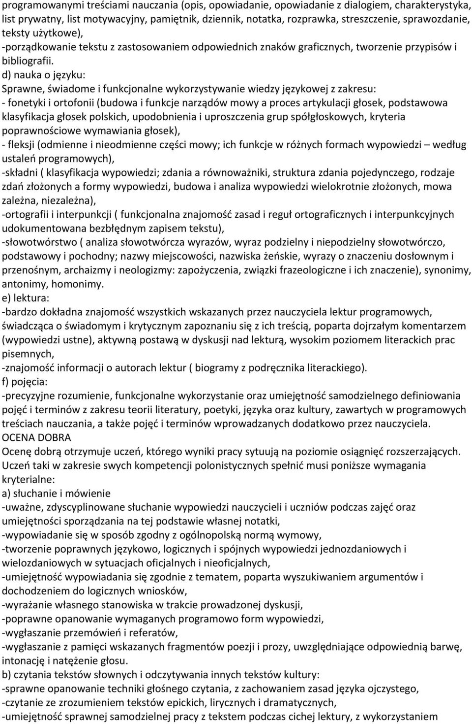 d) nauka o języku: Sprawne, świadome i funkcjonalne wykorzystywanie wiedzy językowej z zakresu: - fonetyki i ortofonii (budowa i funkcje narządów mowy a proces artykulacji głosek, podstawowa