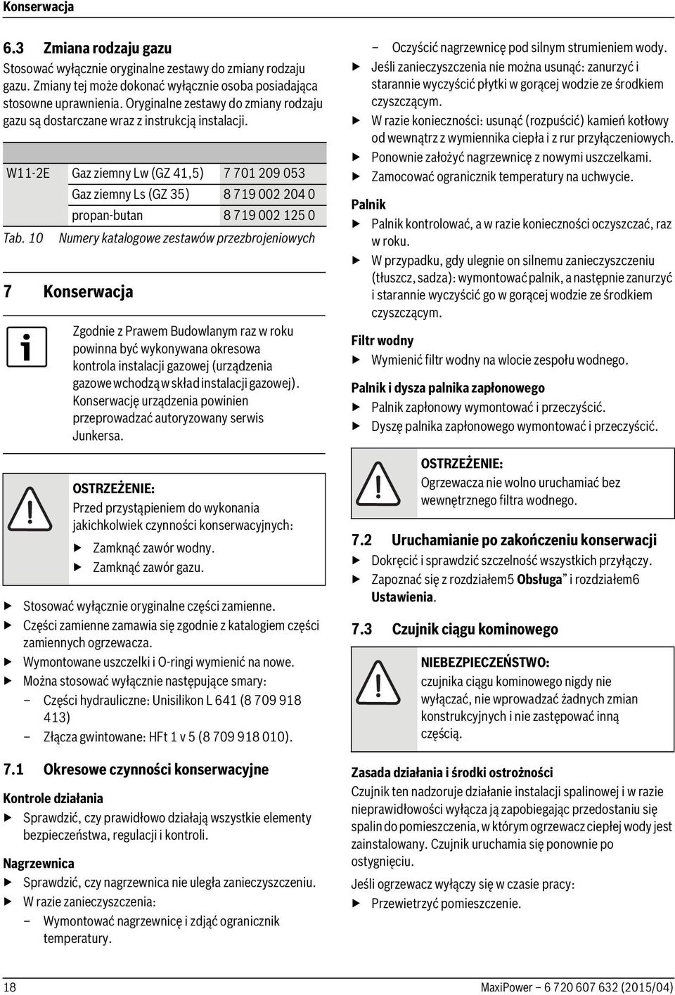 W11-2E Gaz ziemny Lw (GZ 41,5) 7 701 209 053 Gaz ziemny Ls (GZ 35) 8 719 002 204 0 propan-butan 8 719 002 125 0 Tab.