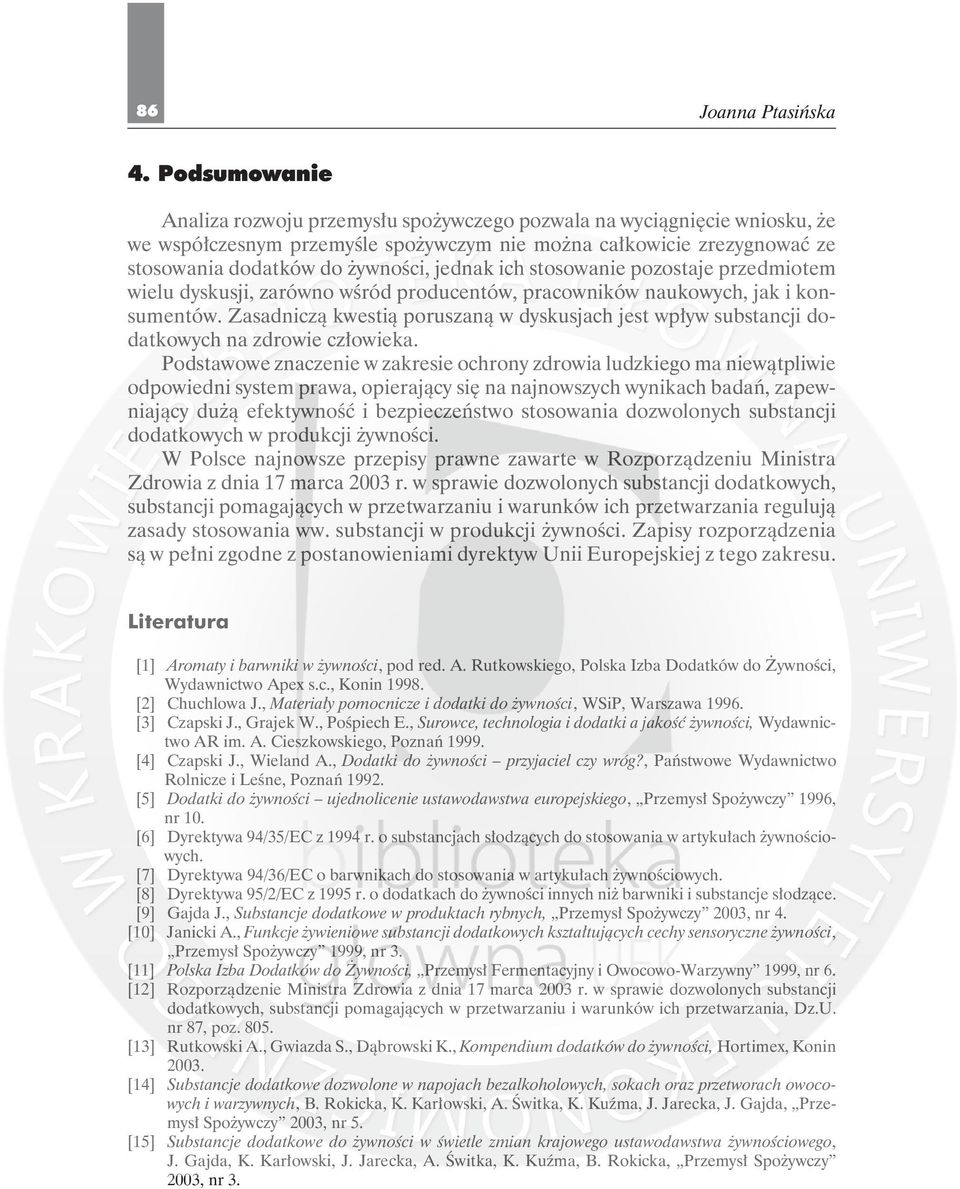 Zasadniczą kwestią poruszaną w dyskusjach jest wpływ substancji dodatkowych na zdrowie człowieka.