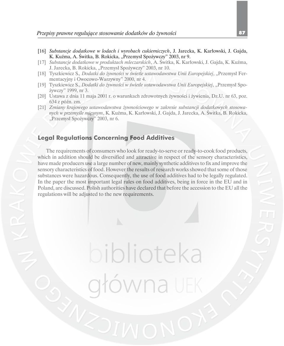 [18] Tyszkiewicz S., Dodatki do żywności w świetle ustawodawstwa Unii Europejskiej, Przemysł Fermentacyjny i Owocowo-Warzywny 2000, nr 4. [19] Tyszkiewicz S.