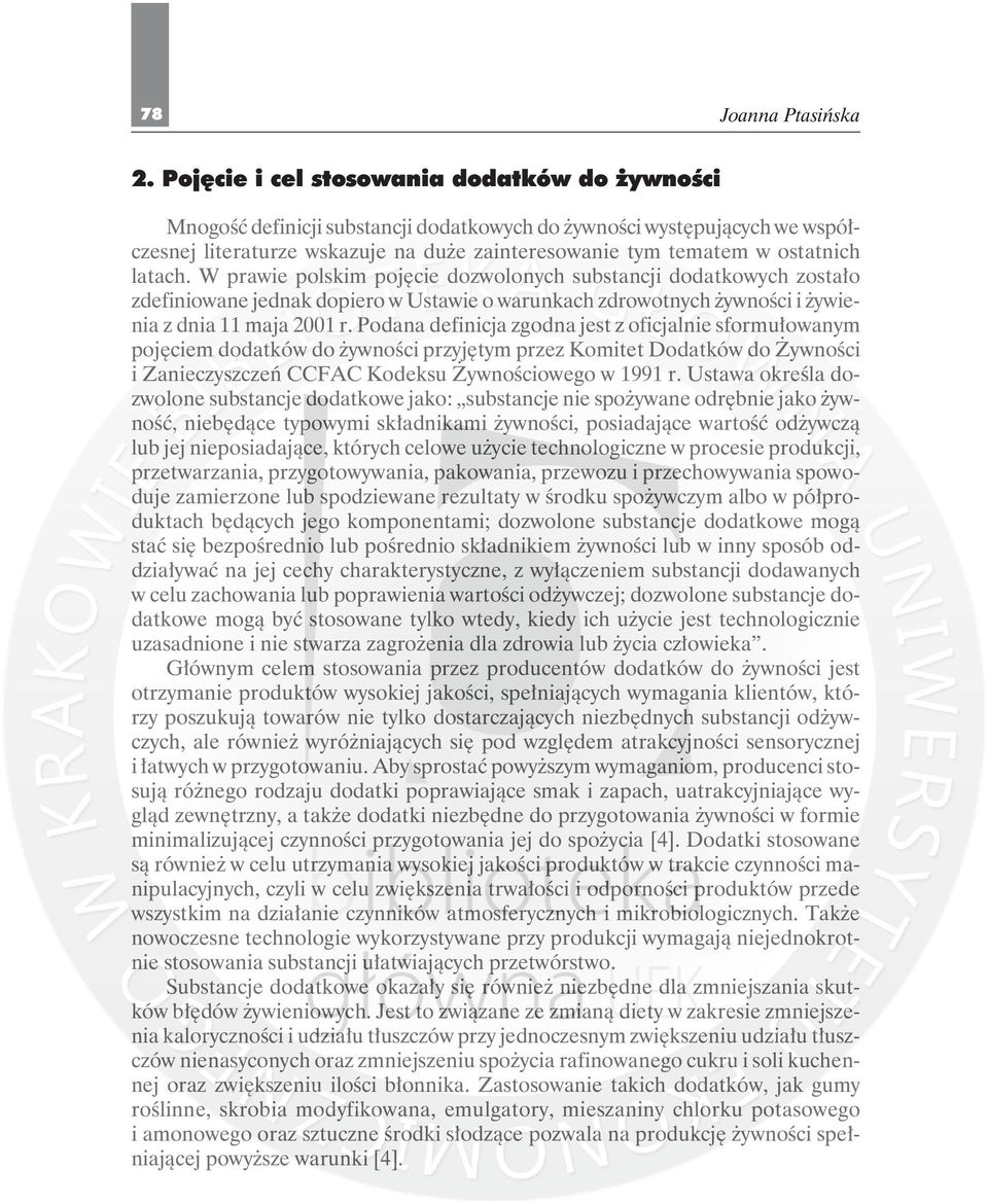 Podana definicja zgodna jest z oficjalnie sformułowanym pojęciem dodatków do żywności przyjętym przez Komitet Dodatków do Żywności i Zanieczyszczeń CCFAC Kodeksu Żywnościowego w 1991 r.
