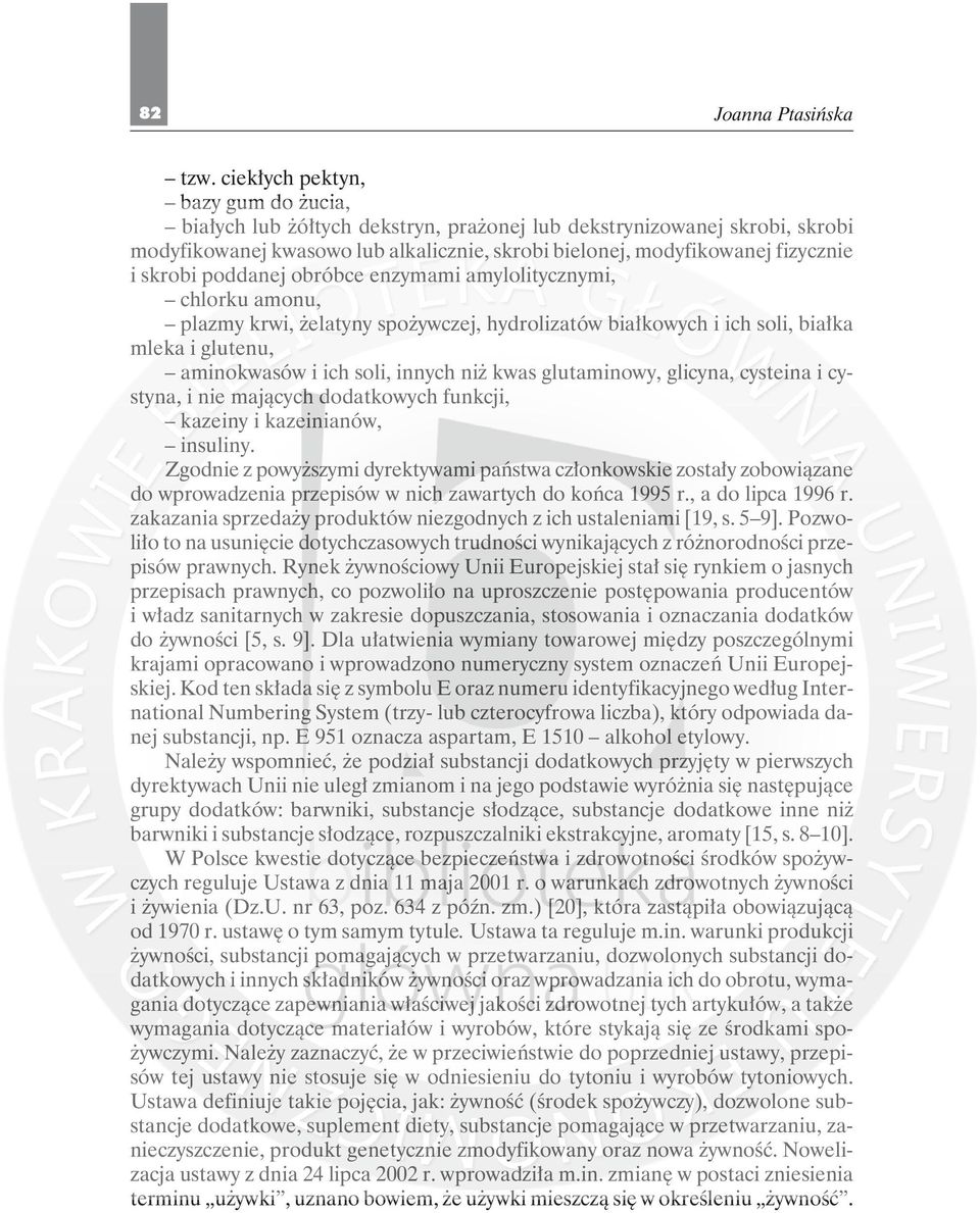 poddanej obróbce enzymami amylolitycznymi, chlorku amonu, plazmy krwi, żelatyny spożywczej, hydrolizatów białkowych i ich soli, białka mleka i glutenu, aminokwasów i ich soli, innych niż kwas