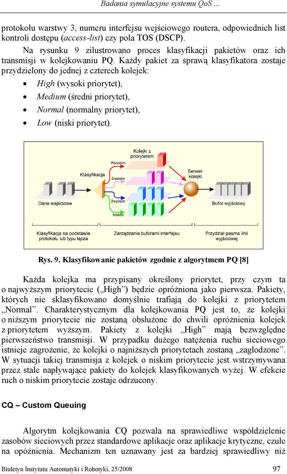KaŜdy pakiet za sprawą klasyfikatora zostaje przydzielony do jednej z czterech kolejek: High (wysoki priorytet), Medium (średni priorytet), Normal (normalny priorytet), Low (niski priorytet). Rys. 9.