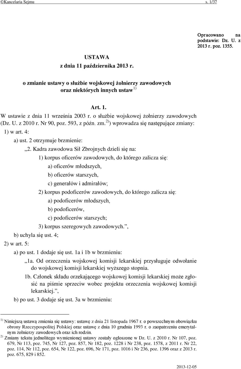 Nr 90, poz. 593, z późn. zm. 2) ) wprowadza się następujące zmiany: 1) w art. 4: a) ust. 2 otrzymuje brzmienie: 2.