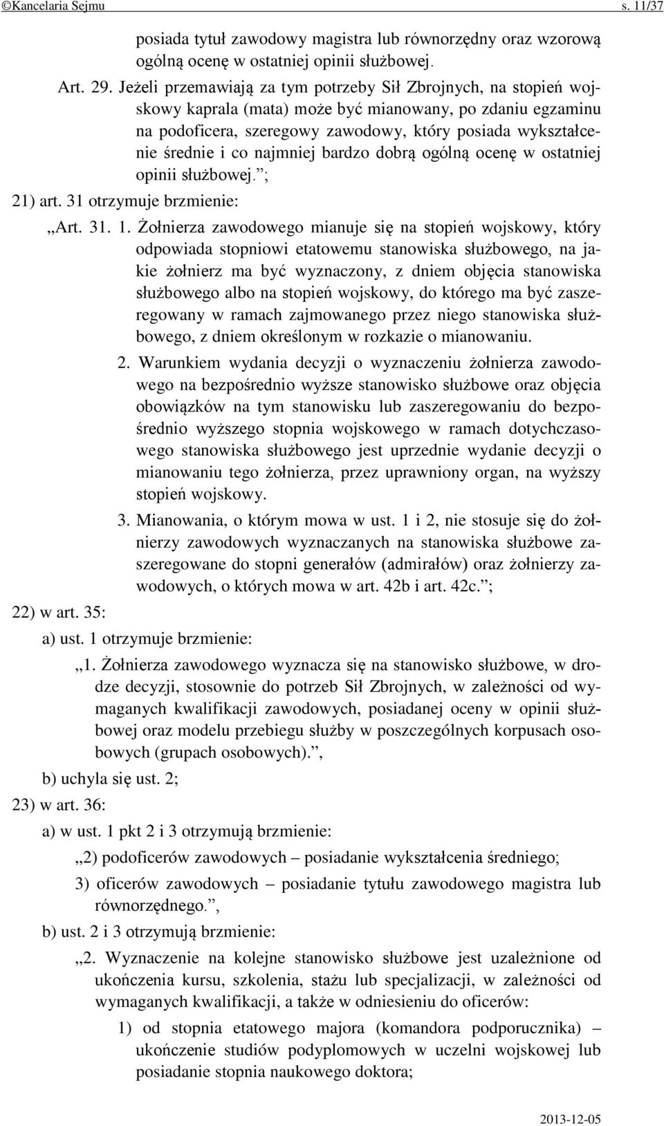 najmniej bardzo dobrą ogólną ocenę w ostatniej opinii służbowej. ; 21) art. 31 otrzymuje brzmienie: Art. 31. 1.