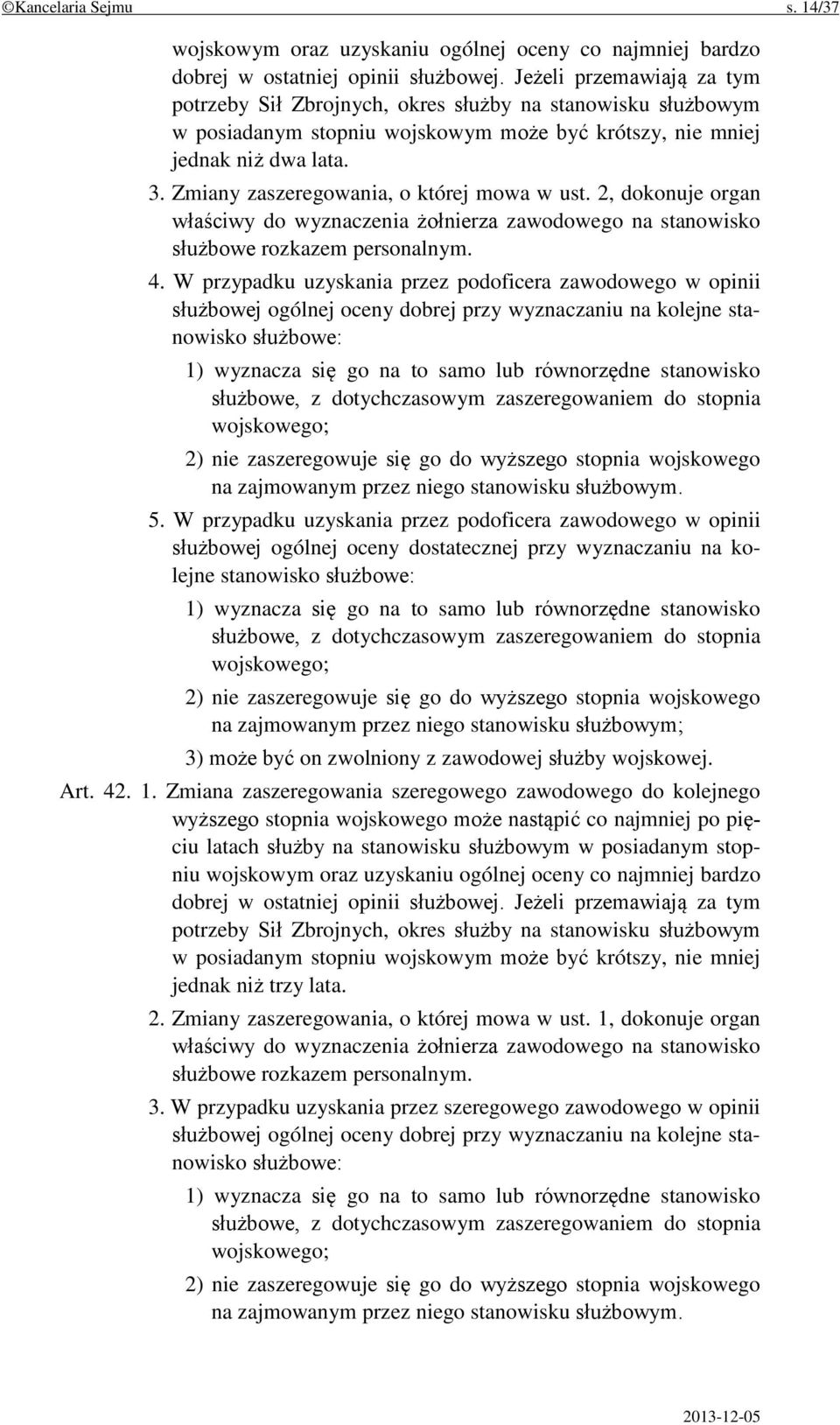 Zmiany zaszeregowania, o której mowa w ust. 2, dokonuje organ właściwy do wyznaczenia żołnierza zawodowego na stanowisko służbowe rozkazem personalnym. 4.