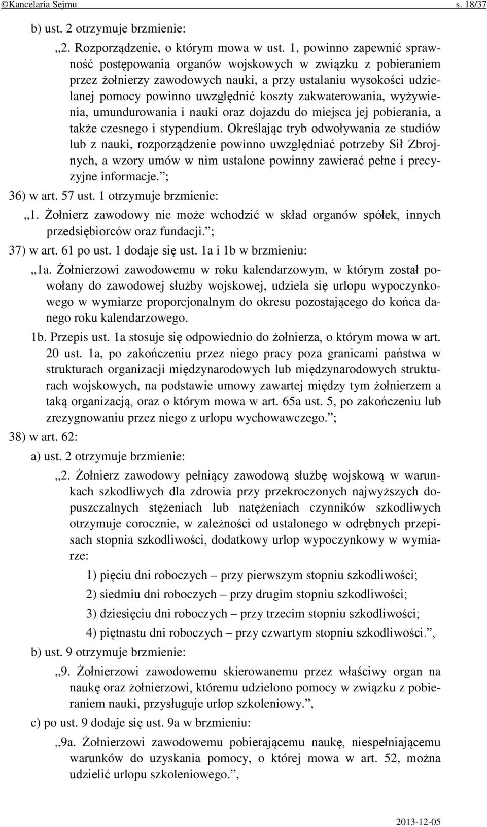 zakwaterowania, wyżywienia, umundurowania i nauki oraz dojazdu do miejsca jej pobierania, a także czesnego i stypendium.