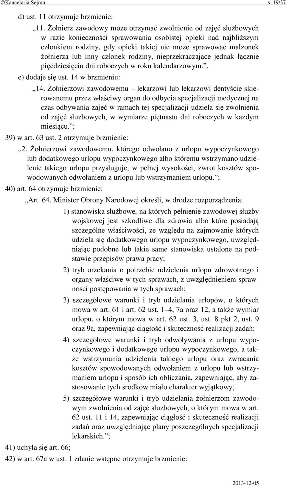 żołnierza lub inny członek rodziny, nieprzekraczające jednak łącznie pięćdziesięciu dni roboczych w roku kalendarzowym., e) dodaje się ust. 14 w brzmieniu: 14.