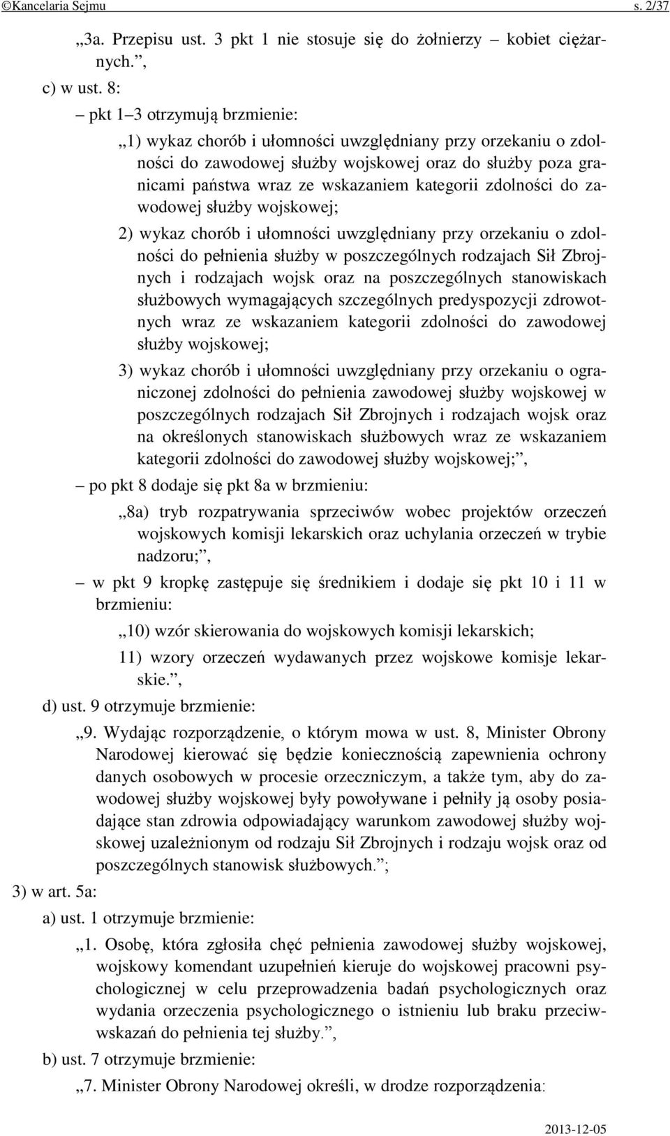 zdolności do zawodowej służby wojskowej; 2) wykaz chorób i ułomności uwzględniany przy orzekaniu o zdolności do pełnienia służby w poszczególnych rodzajach Sił Zbrojnych i rodzajach wojsk oraz na