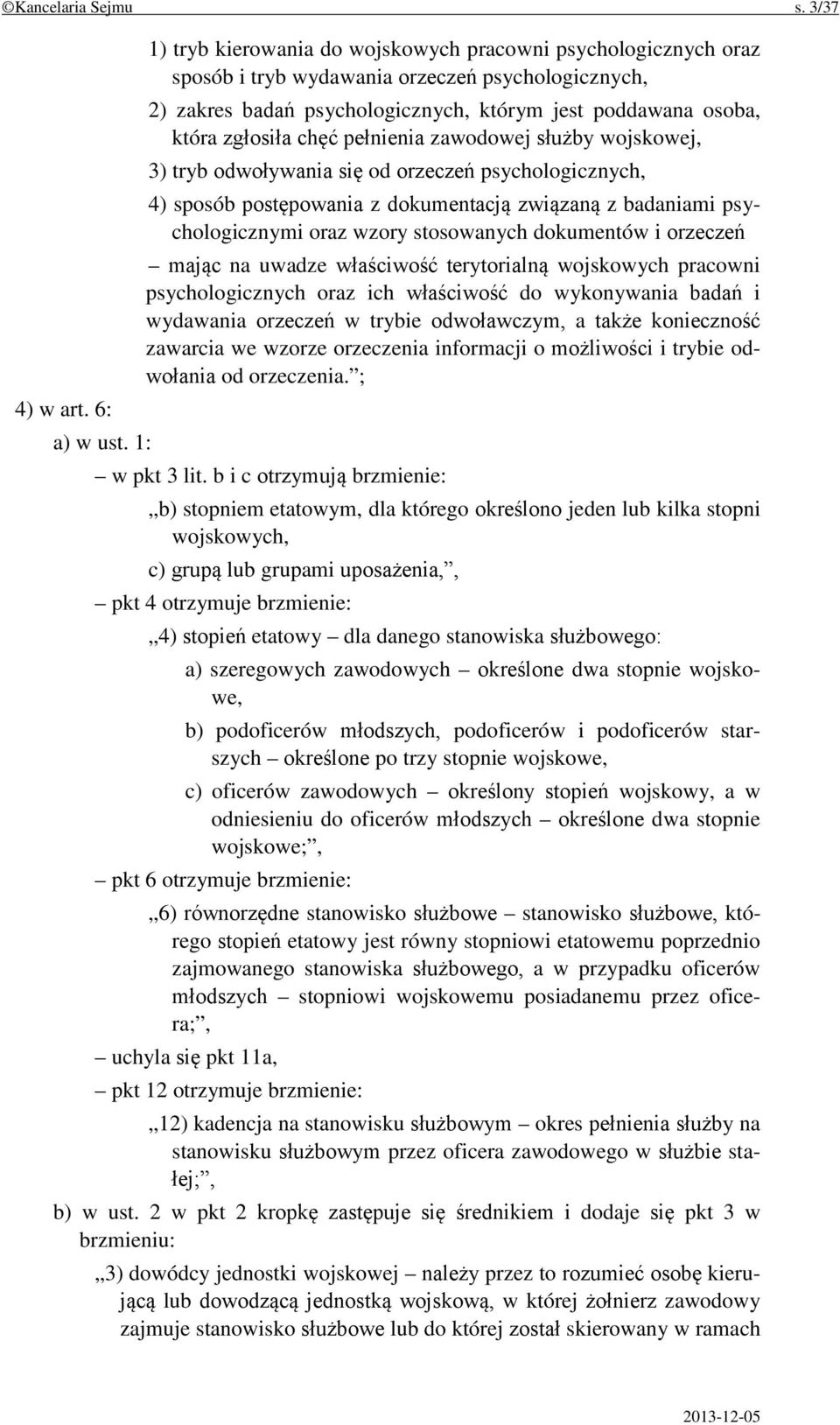 chęć pełnienia zawodowej służby wojskowej, 3) tryb odwoływania się od orzeczeń psychologicznych, 4) sposób postępowania z dokumentacją związaną z badaniami psychologicznymi oraz wzory stosowanych