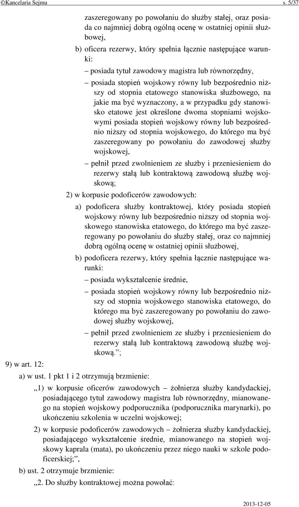 zawodowy magistra lub równorzędny, posiada stopień wojskowy równy lub bezpośrednio niższy od stopnia etatowego stanowiska służbowego, na jakie ma być wyznaczony, a w przypadku gdy stanowisko etatowe