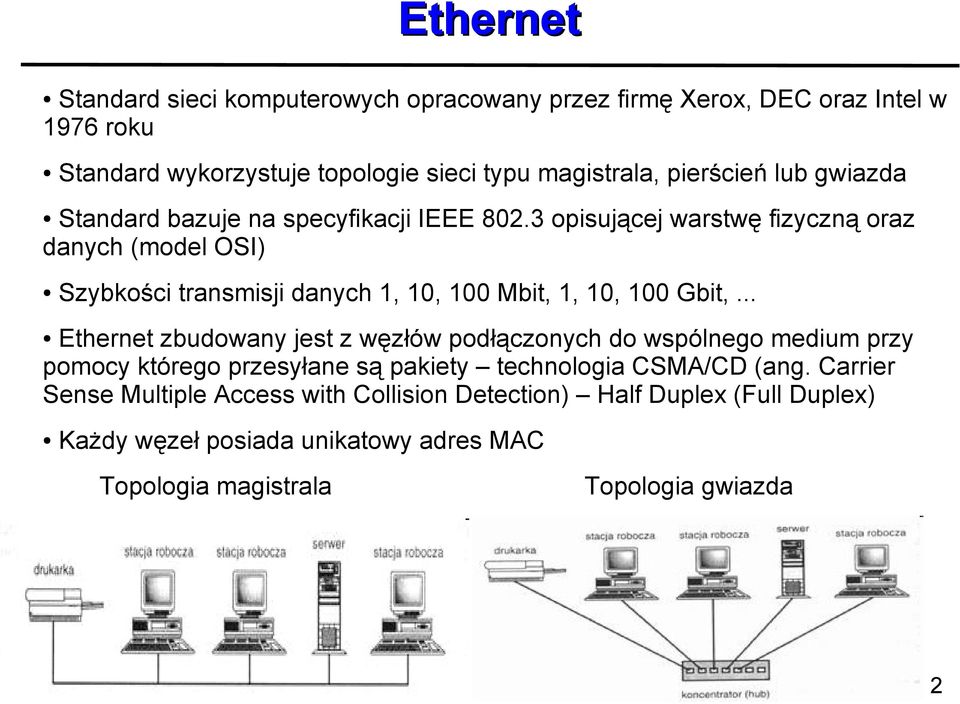 3 opisującej warstwę fizyczną oraz danych (model OSI) Szybkości transmisji danych 1, 10, 100 Mbit, 1, 10, 100 Gbit,.