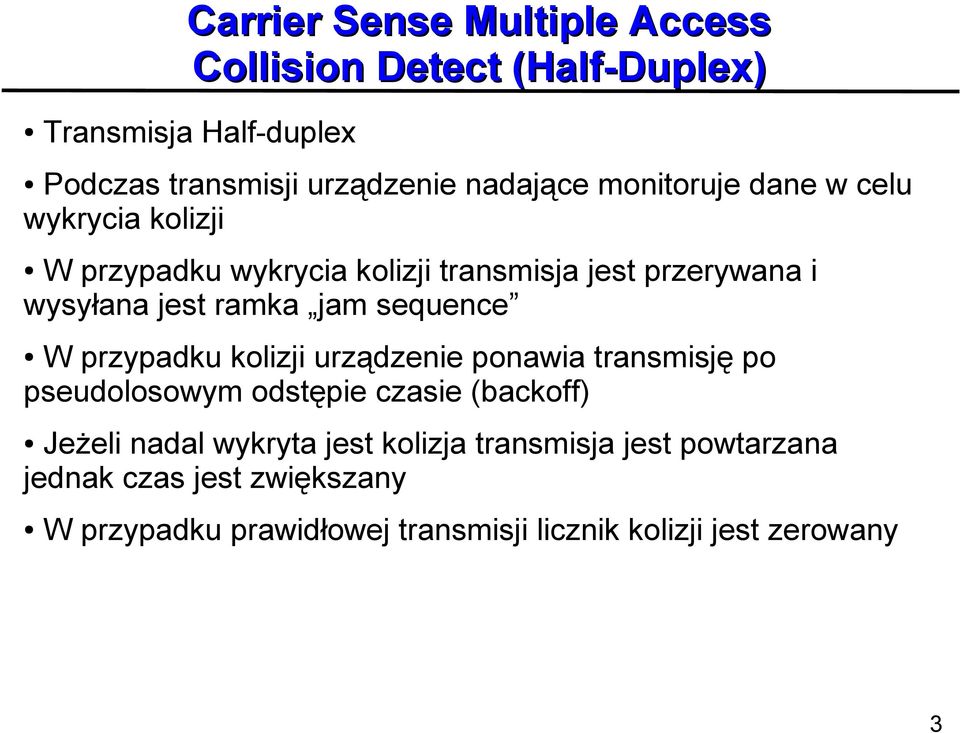 sequence W przypadku kolizji urządzenie ponawia transmisję po pseudolosowym odstępie czasie (backoff) Jeżeli nadal wykryta