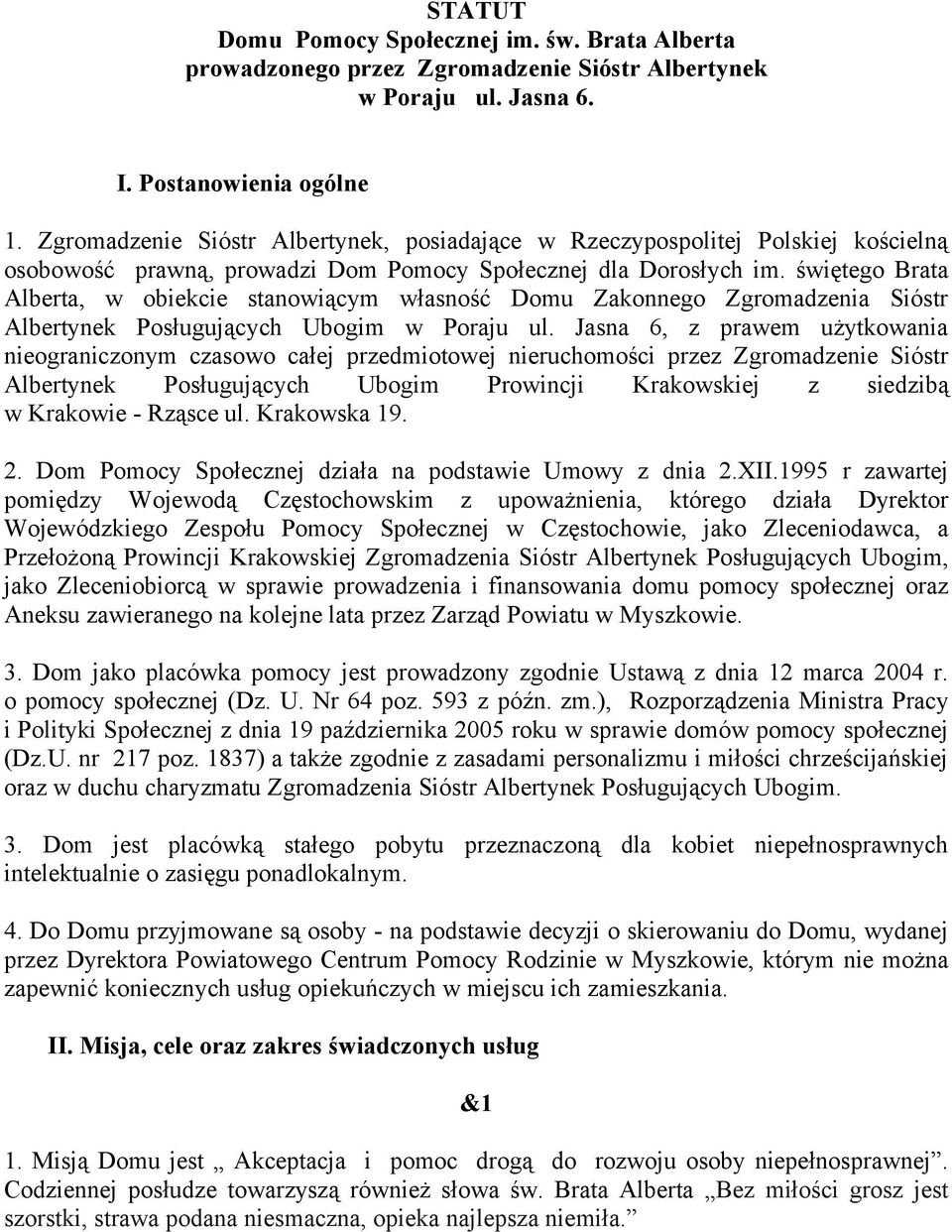 świętego Brata Alberta, w obiekcie stanowiącym własność Domu Zakonnego Zgromadzenia Sióstr Albertynek Posługujących Ubogim w Poraju ul.