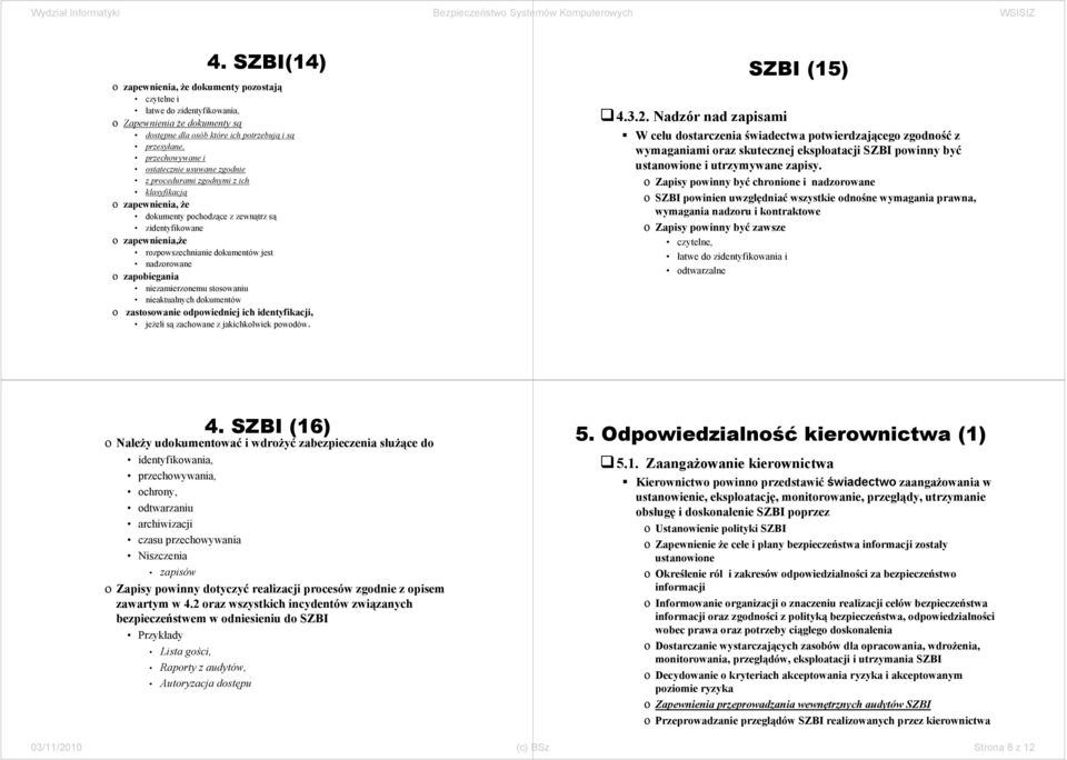 nadzorowane o zapobiegania niezamierzonemu stosowaniu nieaktualnych dokumentów o zastosowanie odpowiedniej ich identyfikacji, jeżeli są zachowane z jakichkolwiek powodów. SZBI (15) 4.3.2.