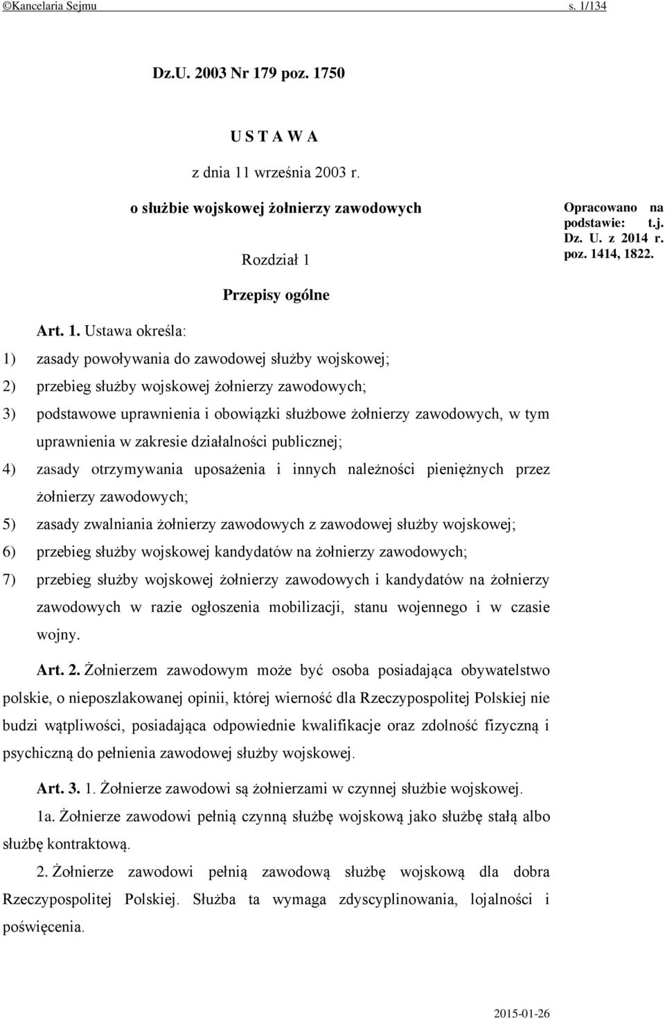 Ustawa określa: 1) zasady powoływania do zawodowej służby wojskowej; 2) przebieg służby wojskowej żołnierzy zawodowych; 3) podstawowe uprawnienia i obowiązki służbowe żołnierzy zawodowych, w tym