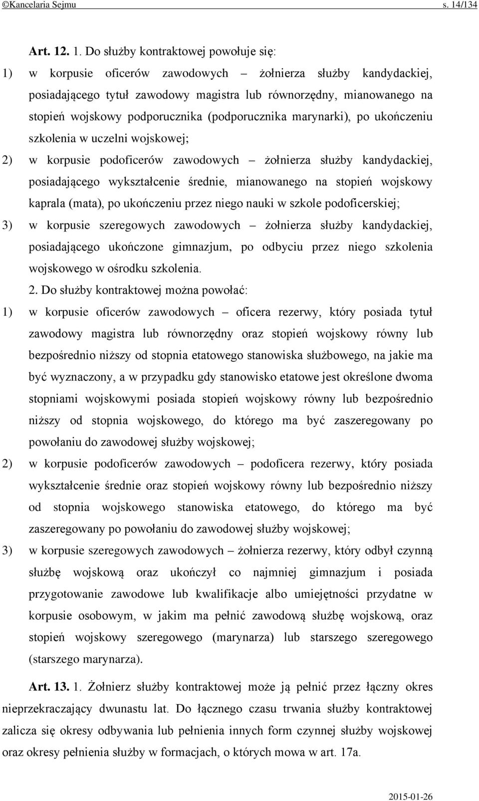 . 1. Do służby kontraktowej powołuje się: 1) w korpusie oficerów zawodowych żołnierza służby kandydackiej, posiadającego tytuł zawodowy magistra lub równorzędny, mianowanego na stopień wojskowy