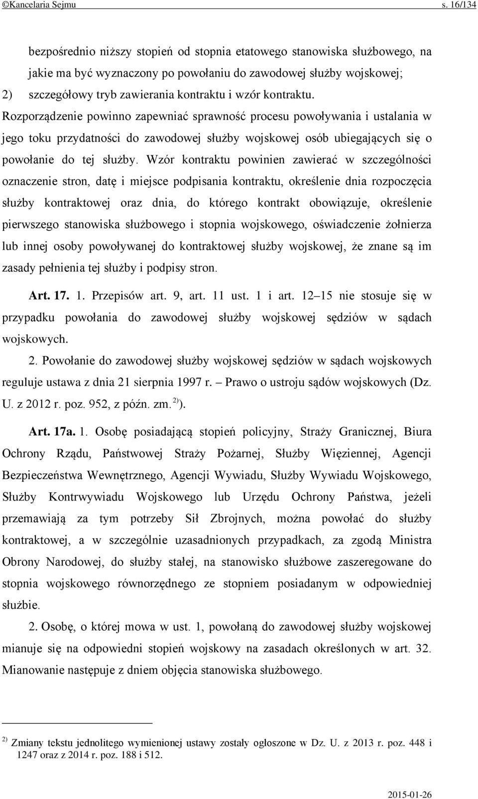 kontraktu. Rozporządzenie powinno zapewniać sprawność procesu powoływania i ustalania w jego toku przydatności do zawodowej służby wojskowej osób ubiegających się o powołanie do tej służby.