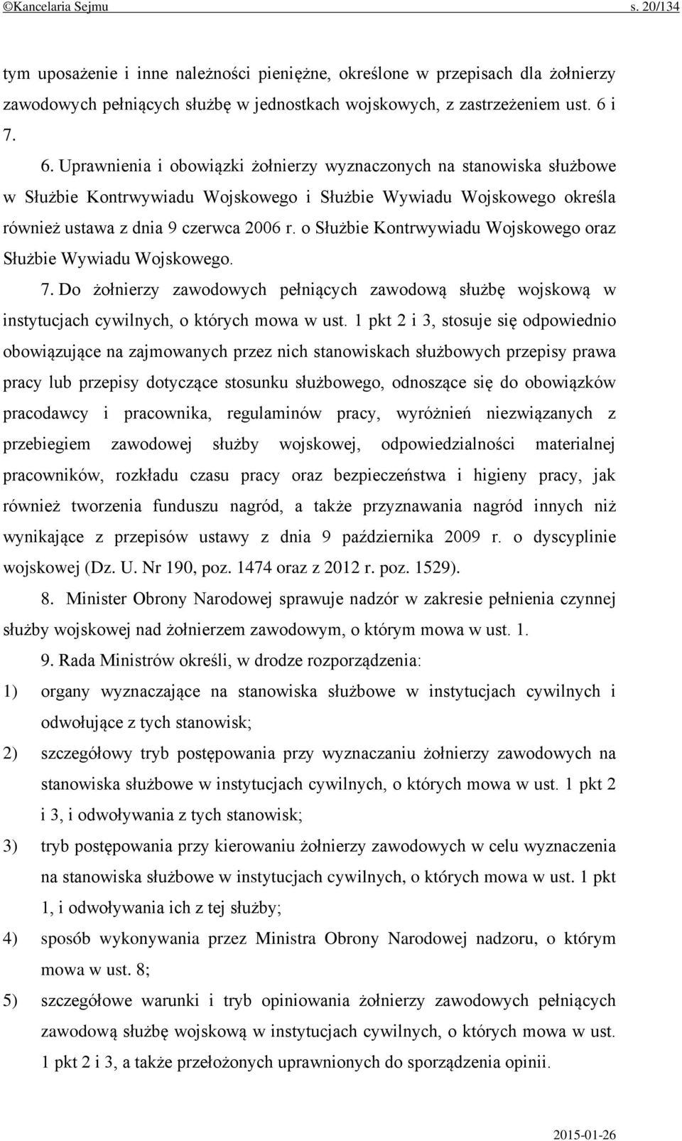 o Służbie Kontrwywiadu Wojskowego oraz Służbie Wywiadu Wojskowego. 7. Do żołnierzy zawodowych pełniących zawodową służbę wojskową w instytucjach cywilnych, o których mowa w ust.