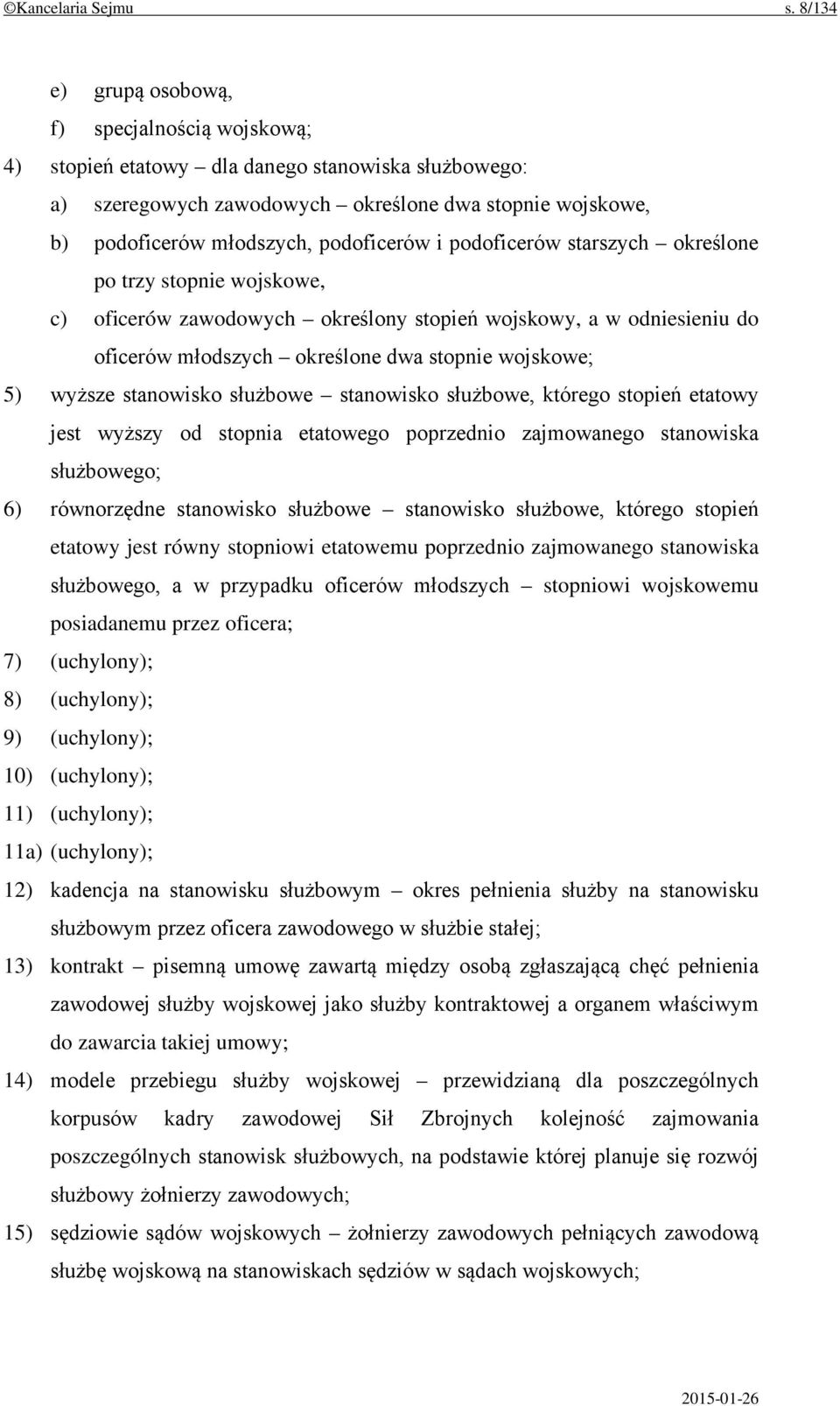 i podoficerów starszych określone po trzy stopnie wojskowe, c) oficerów zawodowych określony stopień wojskowy, a w odniesieniu do oficerów młodszych określone dwa stopnie wojskowe; 5) wyższe