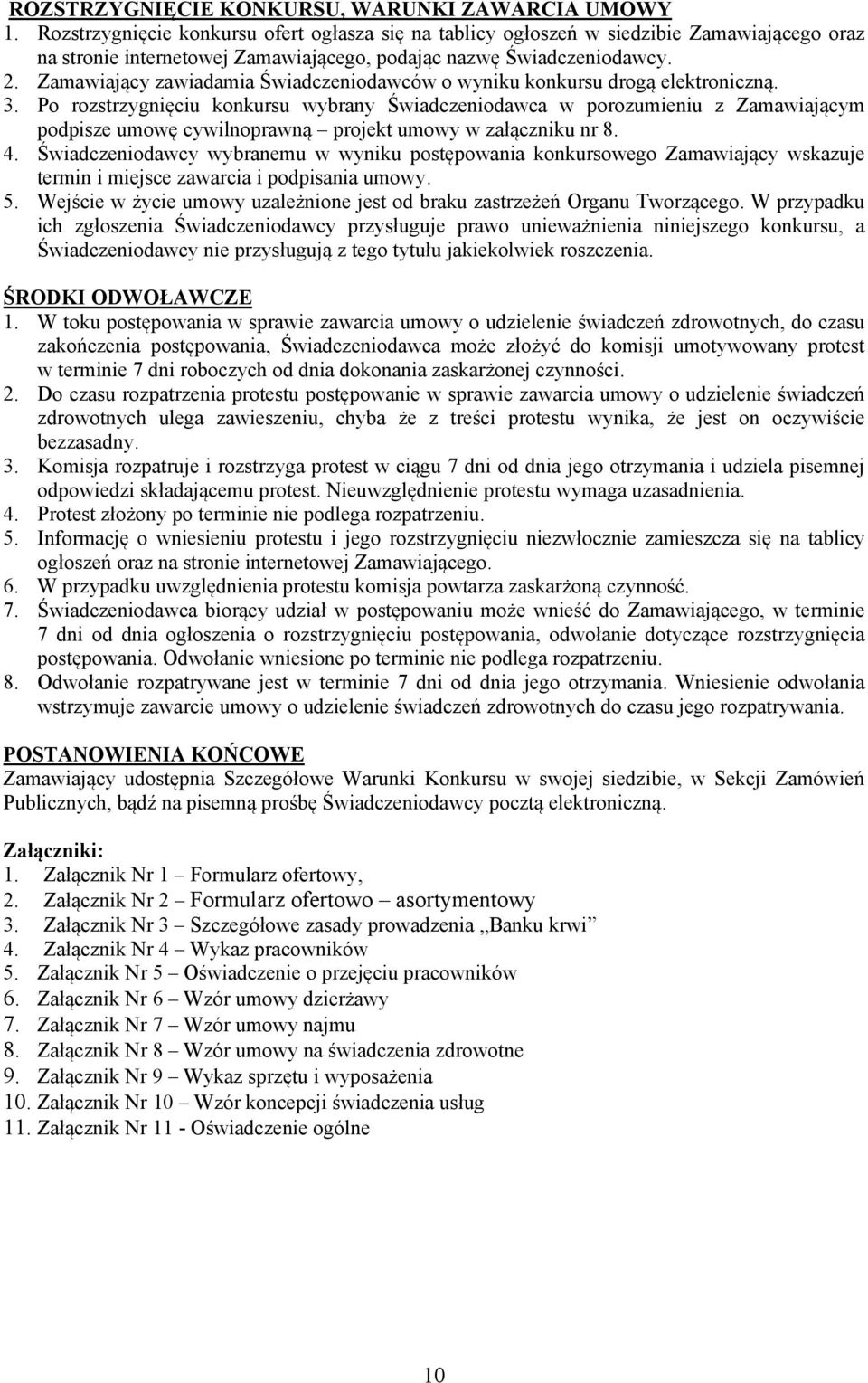 Zamawiający zawiadamia Świadczeniodawców o wyniku konkursu drogą elektroniczną. 3.