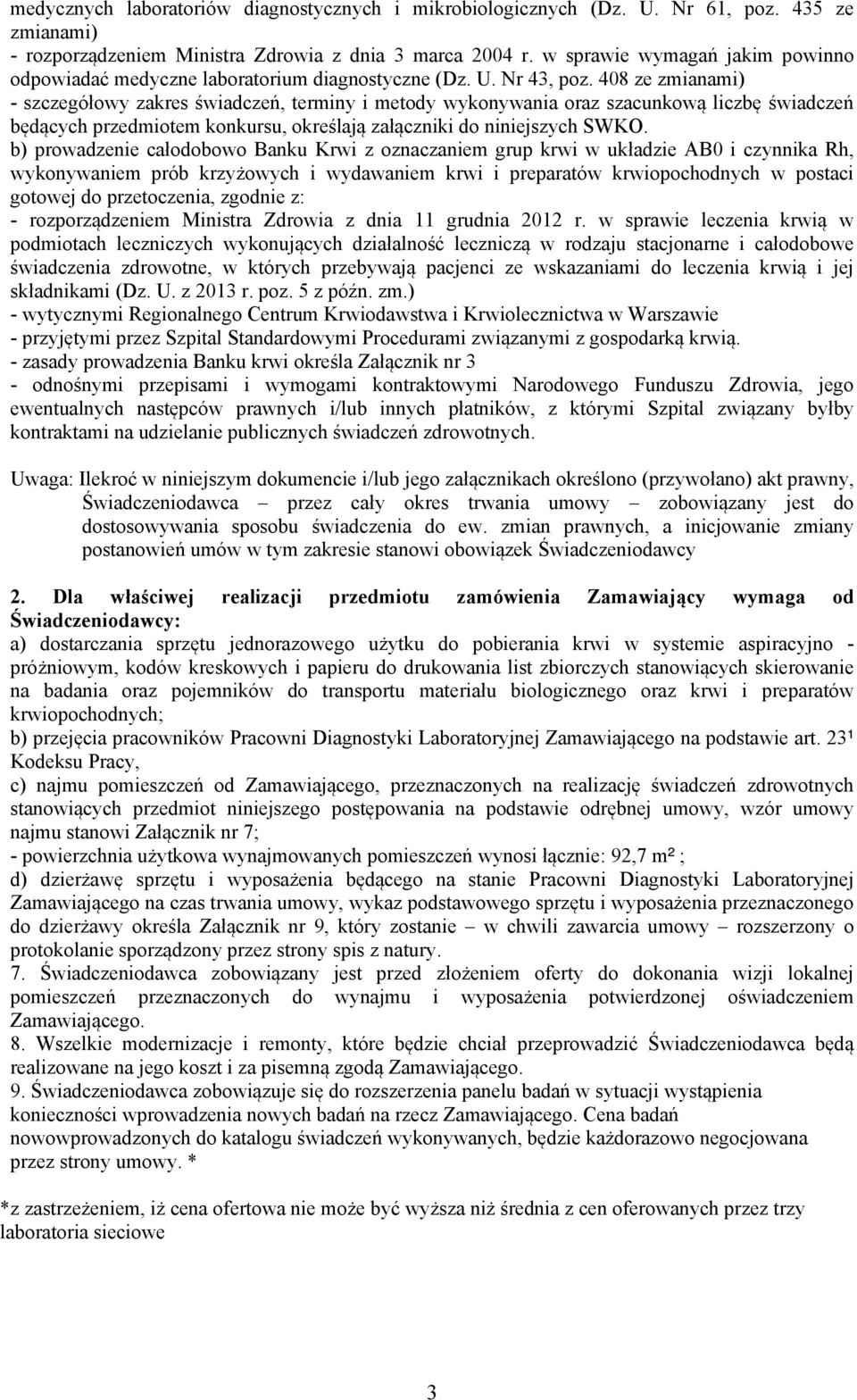408 ze zmianami) - szczegółowy zakres świadczeń, terminy i metody wykonywania oraz szacunkową liczbę świadczeń będących przedmiotem konkursu, określają załączniki do niniejszych SWKO.