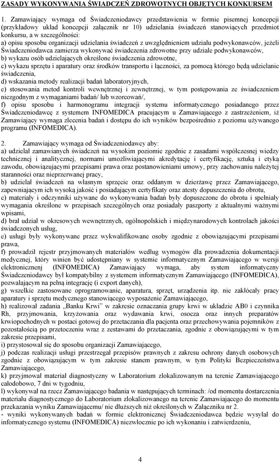 szczególności: a) opisu sposobu organizacji udzielania świadczeń z uwzględnieniem udziału podwykonawców, jeżeli Świadczeniodawca zamierza wykonywać świadczenia zdrowotne przy udziale podwykonawców,