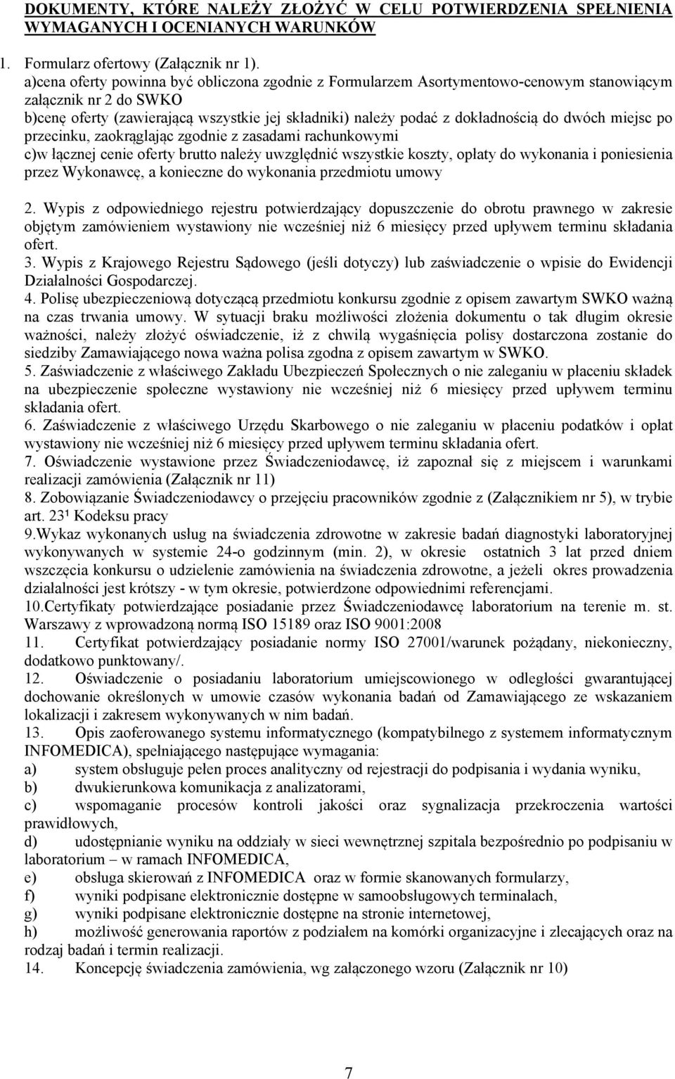 dwóch miejsc po przecinku, zaokrąglając zgodnie z zasadami rachunkowymi c)w łącznej cenie oferty brutto należy uwzględnić wszystkie koszty, opłaty do wykonania i poniesienia przez Wykonawcę, a