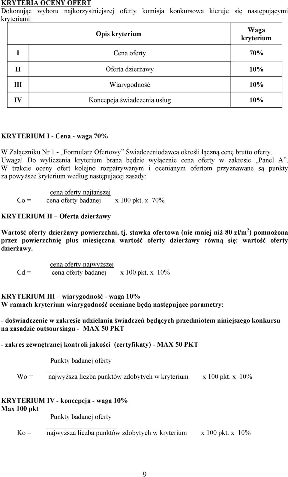 Do wyliczenia kryterium brana będzie wyłącznie cena oferty w zakresie Panel A.