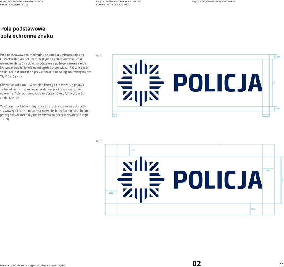 15/100 h (rys. 1). rys. 1 1/10 h Obszar wokół znaku, w obrębie którego nie może się pojawić żadna oba forma, zarówno grafizna jak i tekstowa to pole ohronne.