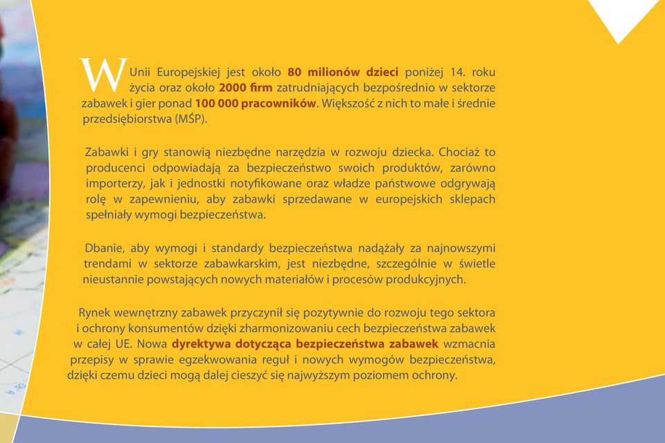 Chociaż to producenci odpowiadają za bezpieczeństwo swoich produktów, zarówno importerzy, jak i jednostki notyfikowane oraz władze państwowe odgrywają rolę w zapewnieniu, aby zabawki sprzedawane w
