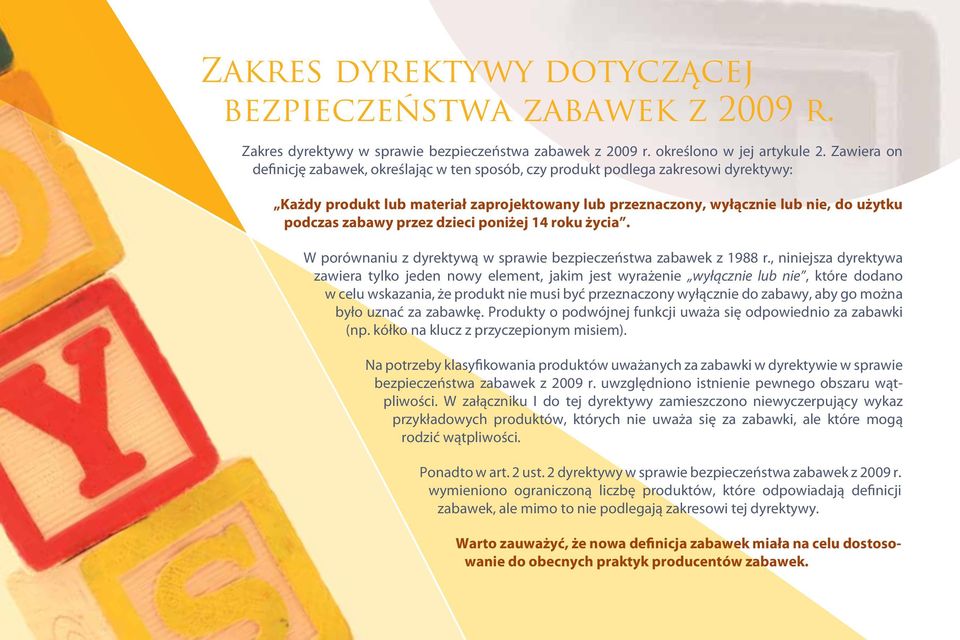 przez dzieci poniżej 14 roku życia. W porównaniu z dyrektywą w sprawie bezpieczeństwa zabawek z 1988 r.