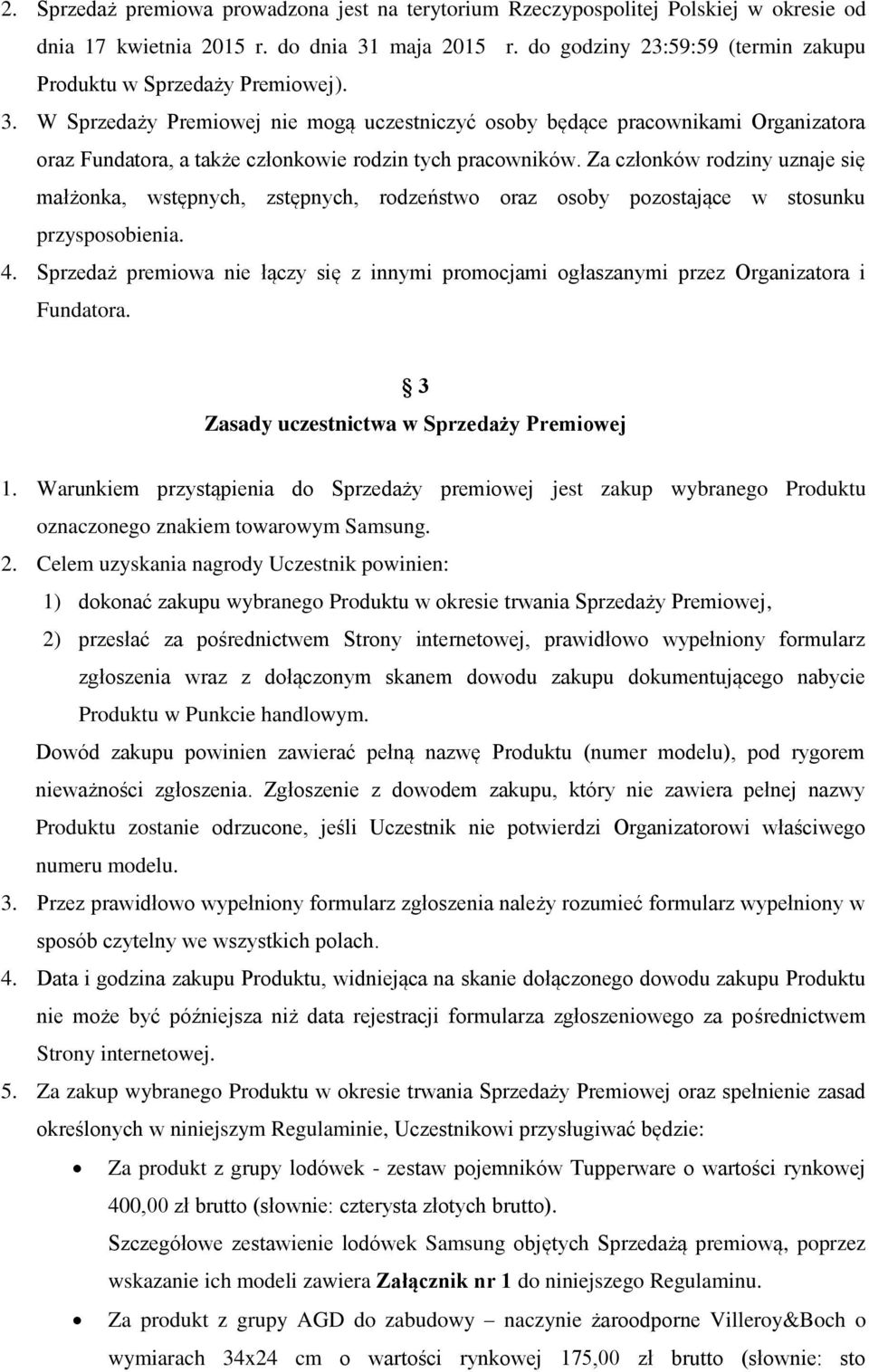 W Sprzedaży Premiowej nie mogą uczestniczyć osoby będące pracownikami Organizatora oraz Fundatora, a także członkowie rodzin tych pracowników.