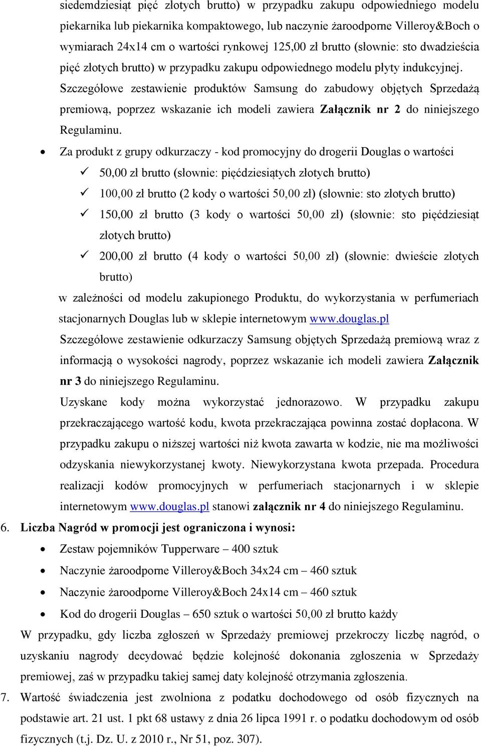 Szczegółowe zestawienie produktów Samsung do zabudowy objętych Sprzedażą premiową, poprzez wskazanie ich modeli zawiera Załącznik nr 2 do niniejszego Regulaminu.